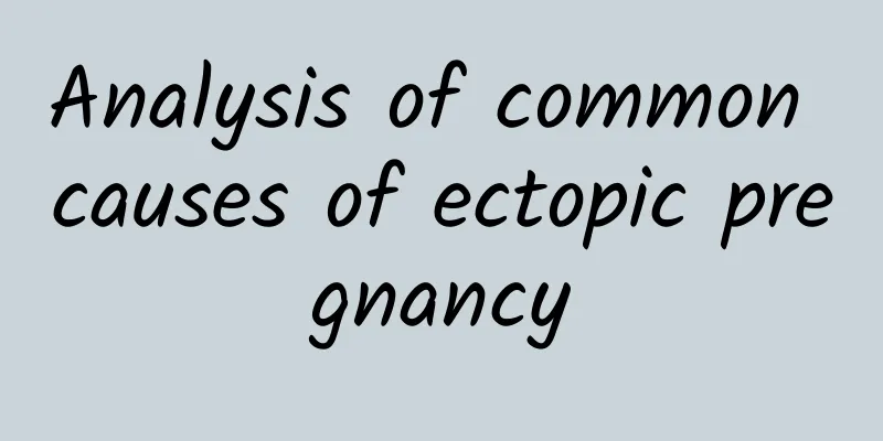 Analysis of common causes of ectopic pregnancy
