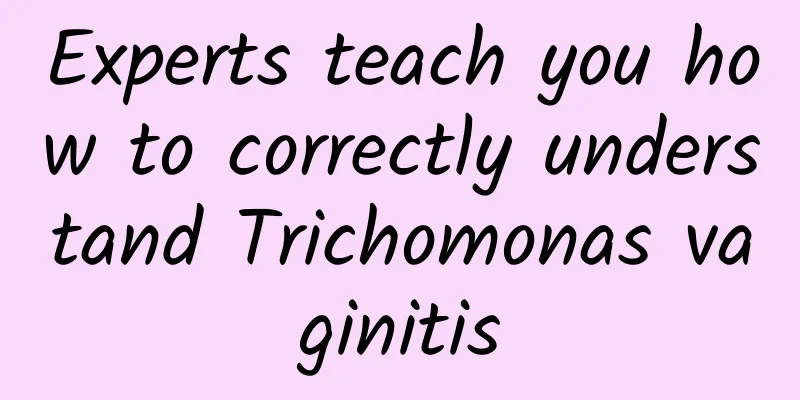 Experts teach you how to correctly understand Trichomonas vaginitis