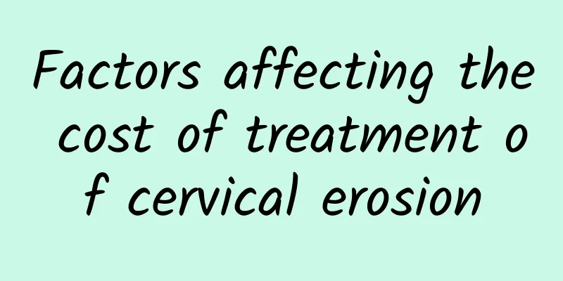 Factors affecting the cost of treatment of cervical erosion