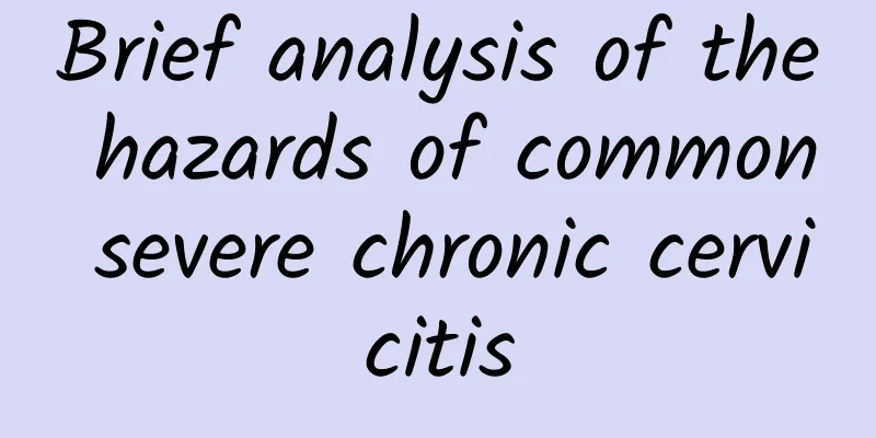 Brief analysis of the hazards of common severe chronic cervicitis