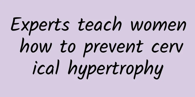 Experts teach women how to prevent cervical hypertrophy
