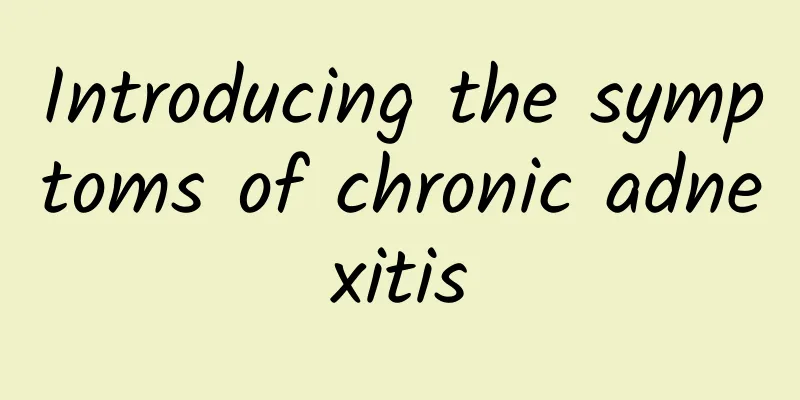 Introducing the symptoms of chronic adnexitis