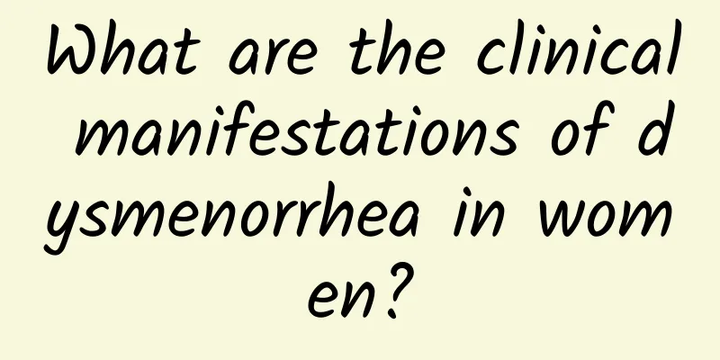 What are the clinical manifestations of dysmenorrhea in women?