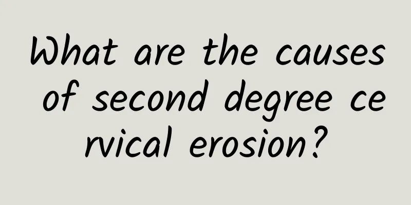 What are the causes of second degree cervical erosion?