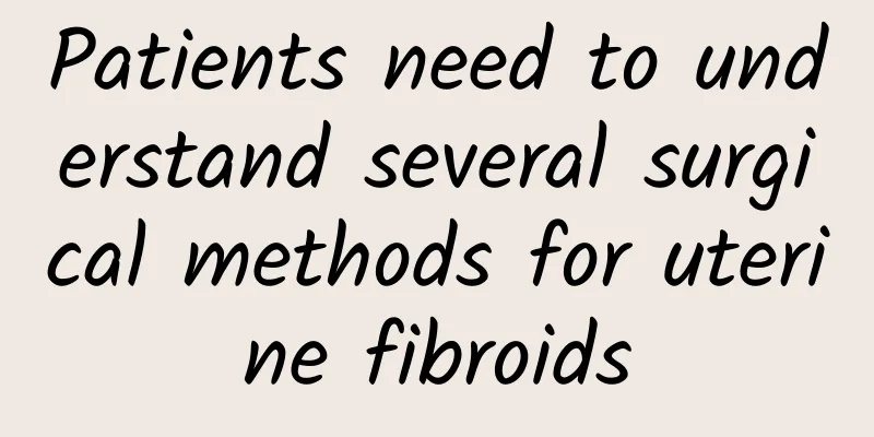 Patients need to understand several surgical methods for uterine fibroids