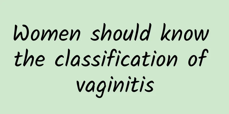 Women should know the classification of vaginitis