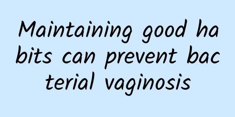 Maintaining good habits can prevent bacterial vaginosis