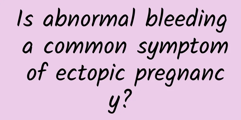 Is abnormal bleeding a common symptom of ectopic pregnancy?