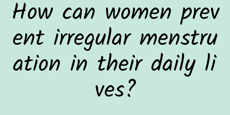 How can women prevent irregular menstruation in their daily lives?