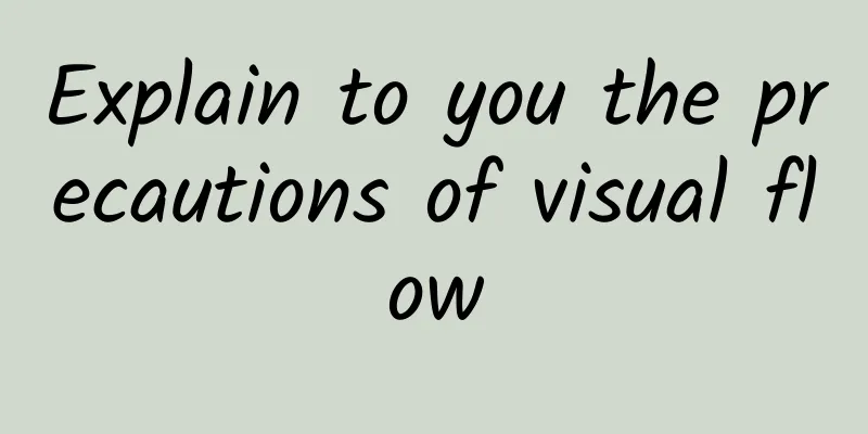 Explain to you the precautions of visual flow