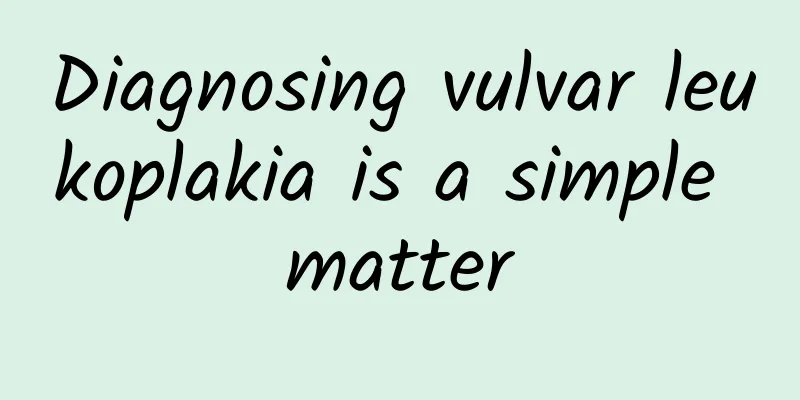 Diagnosing vulvar leukoplakia is a simple matter