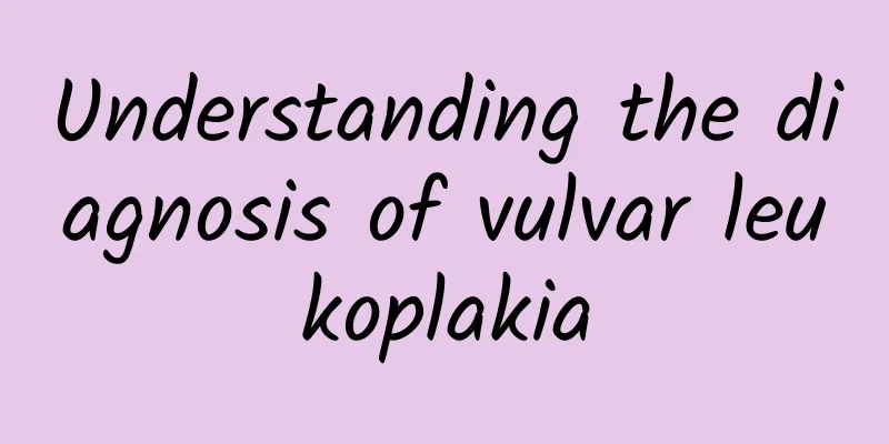 Understanding the diagnosis of vulvar leukoplakia
