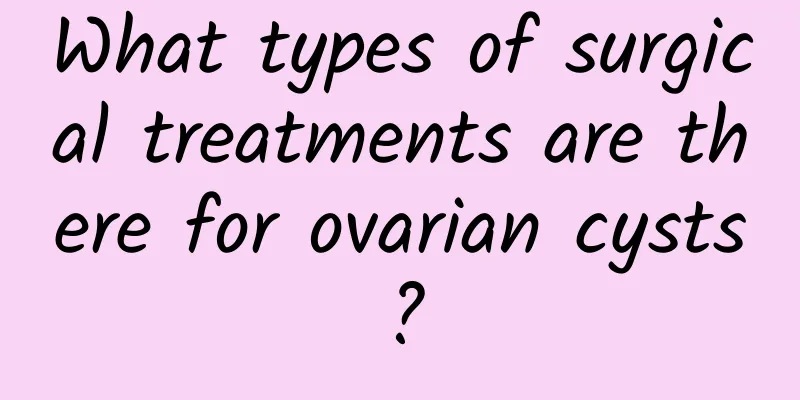 What types of surgical treatments are there for ovarian cysts?