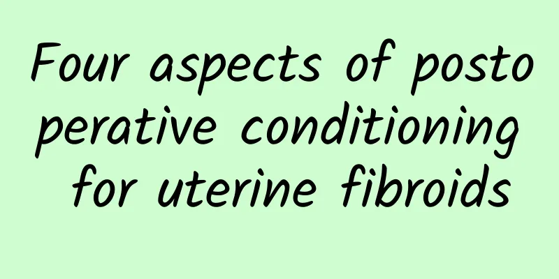Four aspects of postoperative conditioning for uterine fibroids
