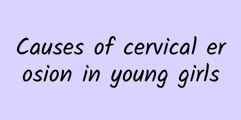Causes of cervical erosion in young girls