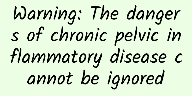 Warning: The dangers of chronic pelvic inflammatory disease cannot be ignored