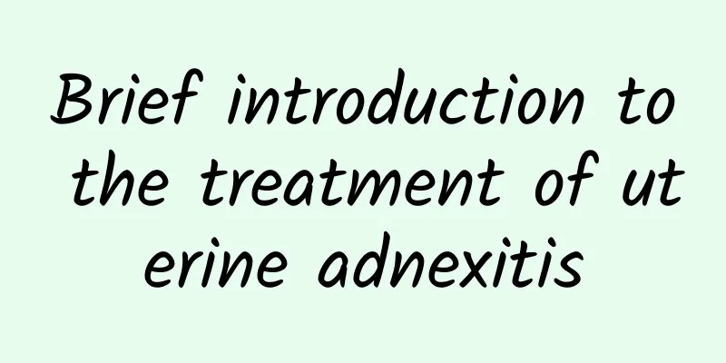 Brief introduction to the treatment of uterine adnexitis