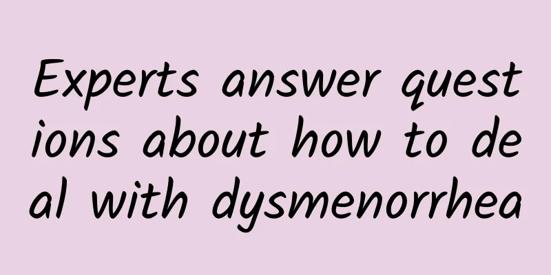 Experts answer questions about how to deal with dysmenorrhea