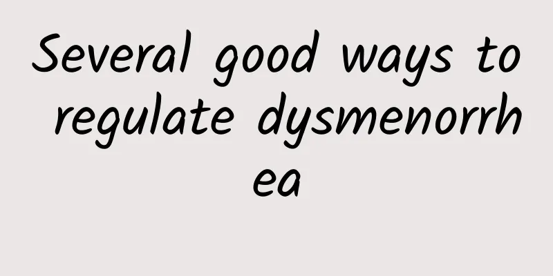 Several good ways to regulate dysmenorrhea