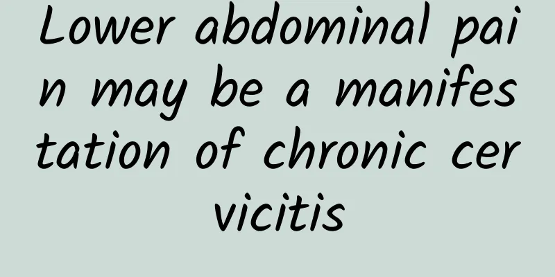 Lower abdominal pain may be a manifestation of chronic cervicitis