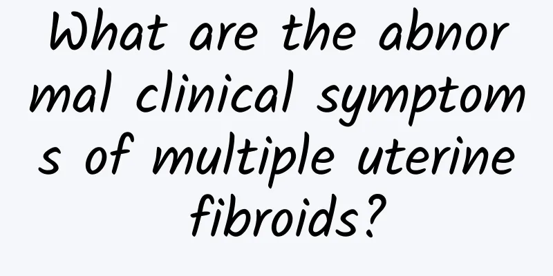 What are the abnormal clinical symptoms of multiple uterine fibroids?