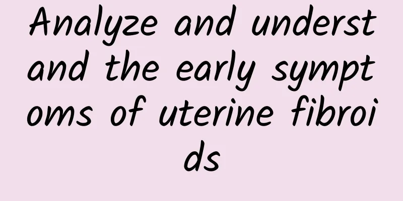 Analyze and understand the early symptoms of uterine fibroids