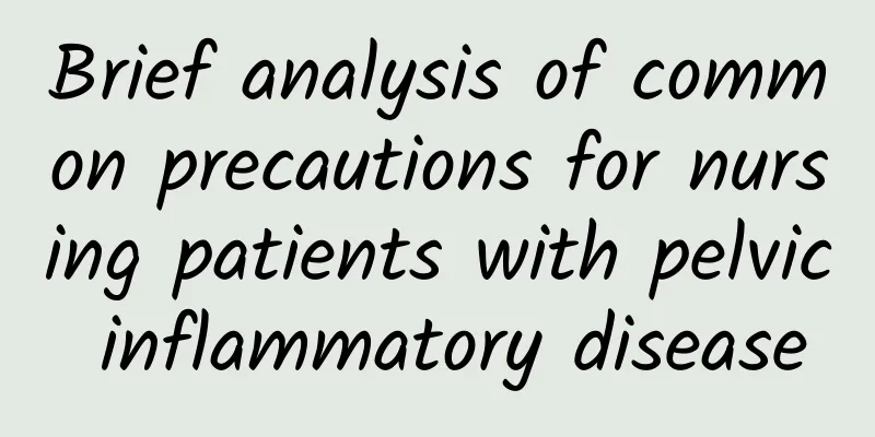 Brief analysis of common precautions for nursing patients with pelvic inflammatory disease