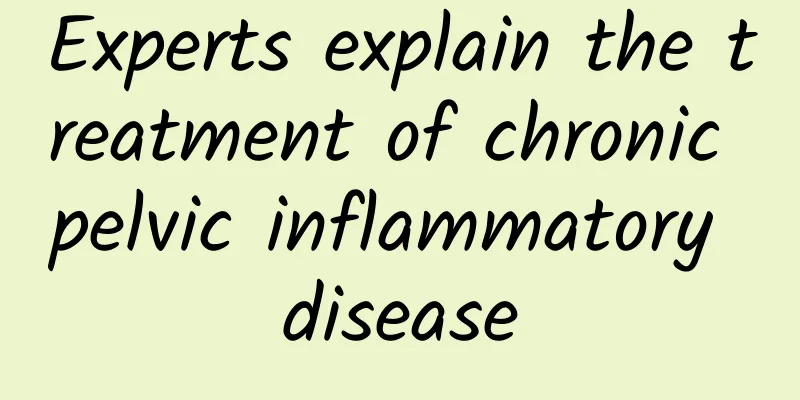 Experts explain the treatment of chronic pelvic inflammatory disease