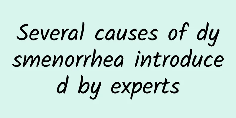 Several causes of dysmenorrhea introduced by experts