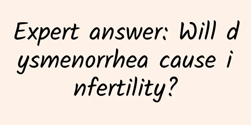 Expert answer: Will dysmenorrhea cause infertility?