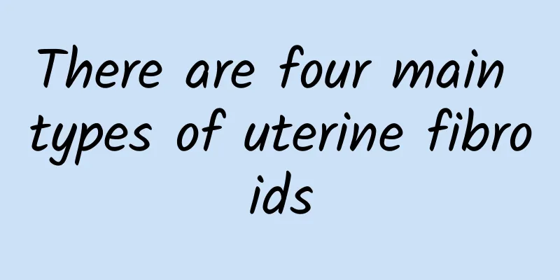 There are four main types of uterine fibroids