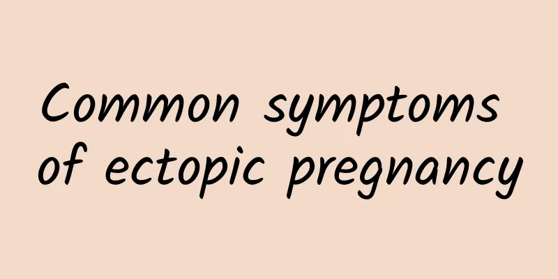 Common symptoms of ectopic pregnancy