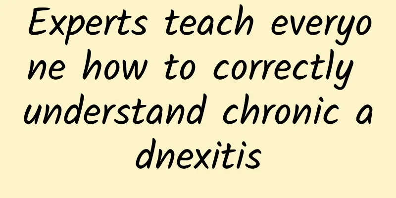 Experts teach everyone how to correctly understand chronic adnexitis
