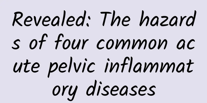 Revealed: The hazards of four common acute pelvic inflammatory diseases