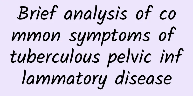 Brief analysis of common symptoms of tuberculous pelvic inflammatory disease