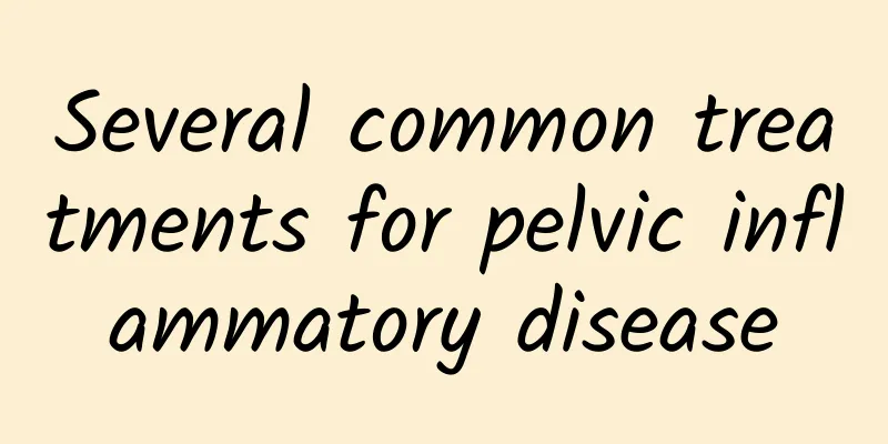 Several common treatments for pelvic inflammatory disease