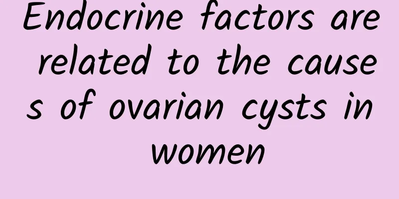 Endocrine factors are related to the causes of ovarian cysts in women