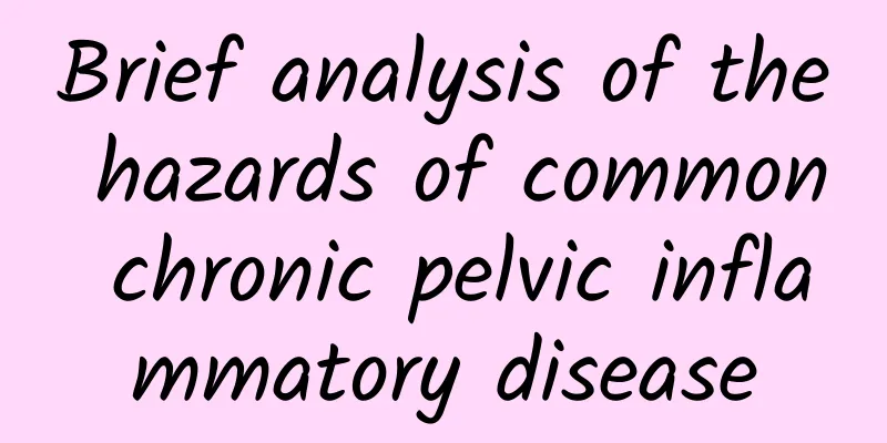 Brief analysis of the hazards of common chronic pelvic inflammatory disease