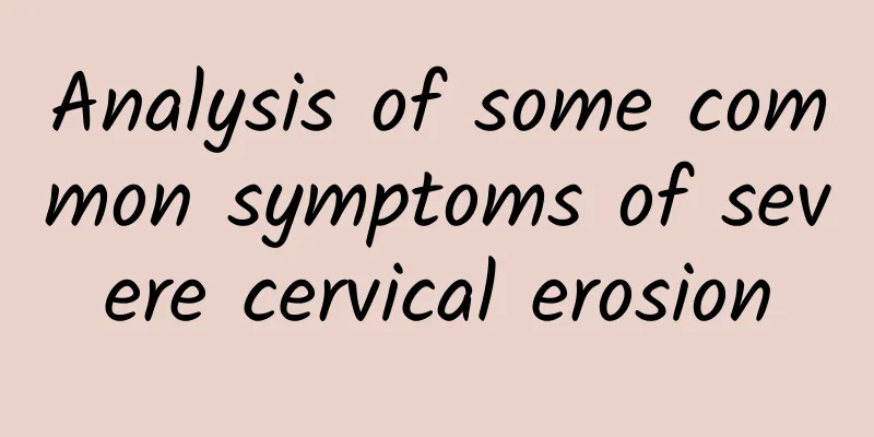 Analysis of some common symptoms of severe cervical erosion