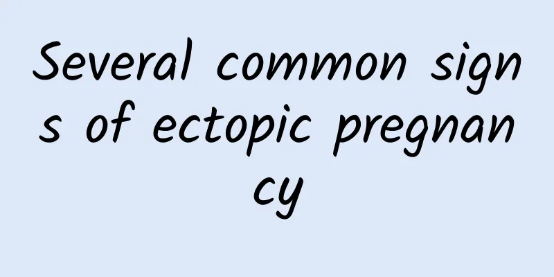 Several common signs of ectopic pregnancy