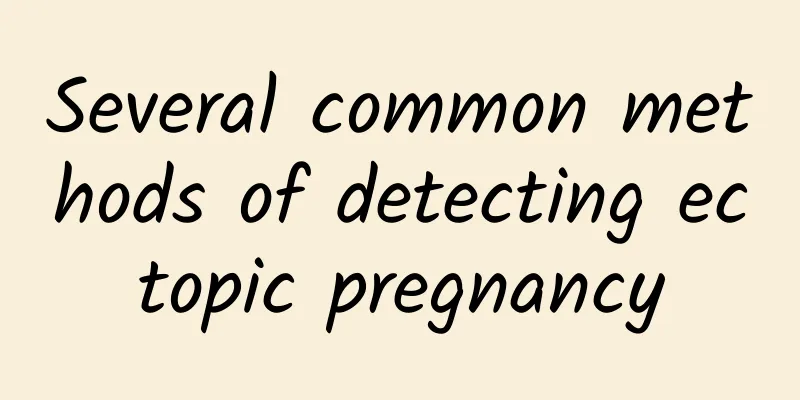 Several common methods of detecting ectopic pregnancy