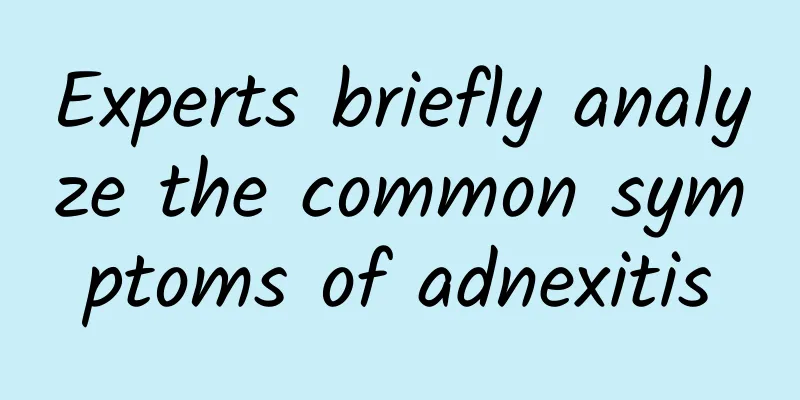Experts briefly analyze the common symptoms of adnexitis