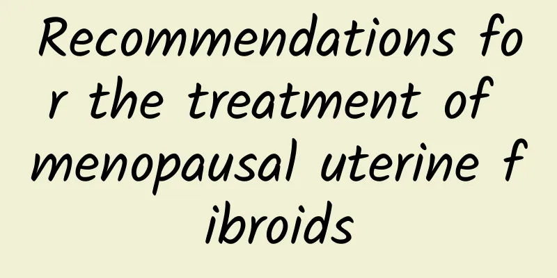 Recommendations for the treatment of menopausal uterine fibroids