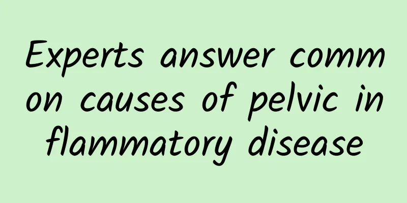 Experts answer common causes of pelvic inflammatory disease