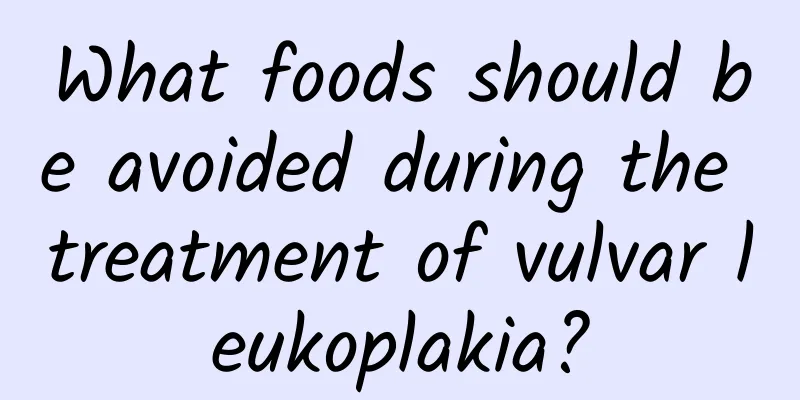 What foods should be avoided during the treatment of vulvar leukoplakia?