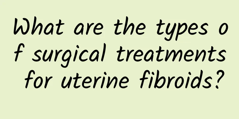 What are the types of surgical treatments for uterine fibroids?