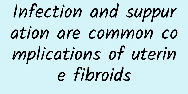 Infection and suppuration are common complications of uterine fibroids