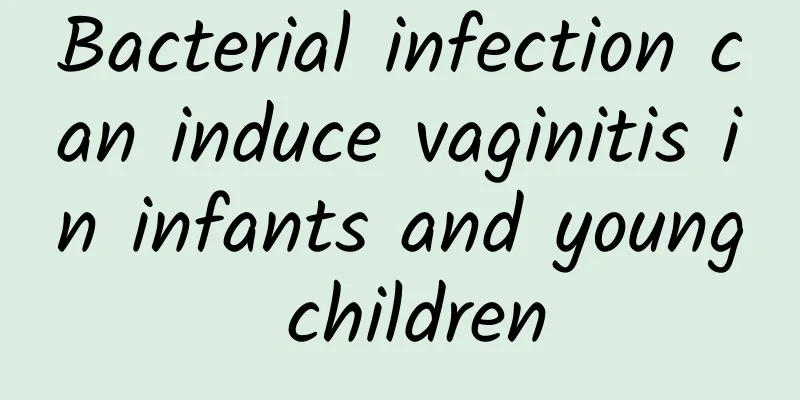 Bacterial infection can induce vaginitis in infants and young children