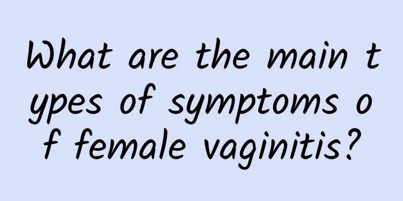 What are the main types of symptoms of female vaginitis?