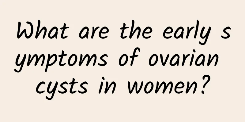 What are the early symptoms of ovarian cysts in women?